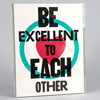 be-excellent-to-each-other-print