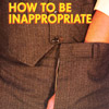 how-to-be-inappropriate
