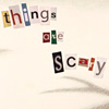 things-are-scary