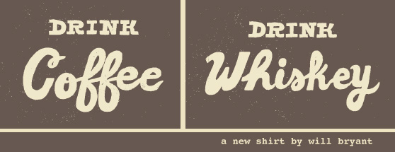 DRINK COFFEE / DRINK WHISKEY / DRINK LIFE